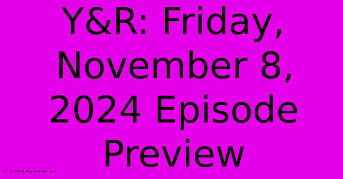 Y&R: Friday, November 8, 2024 Episode Preview