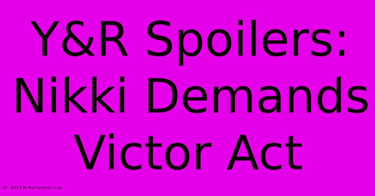 Y&R Spoilers: Nikki Demands Victor Act