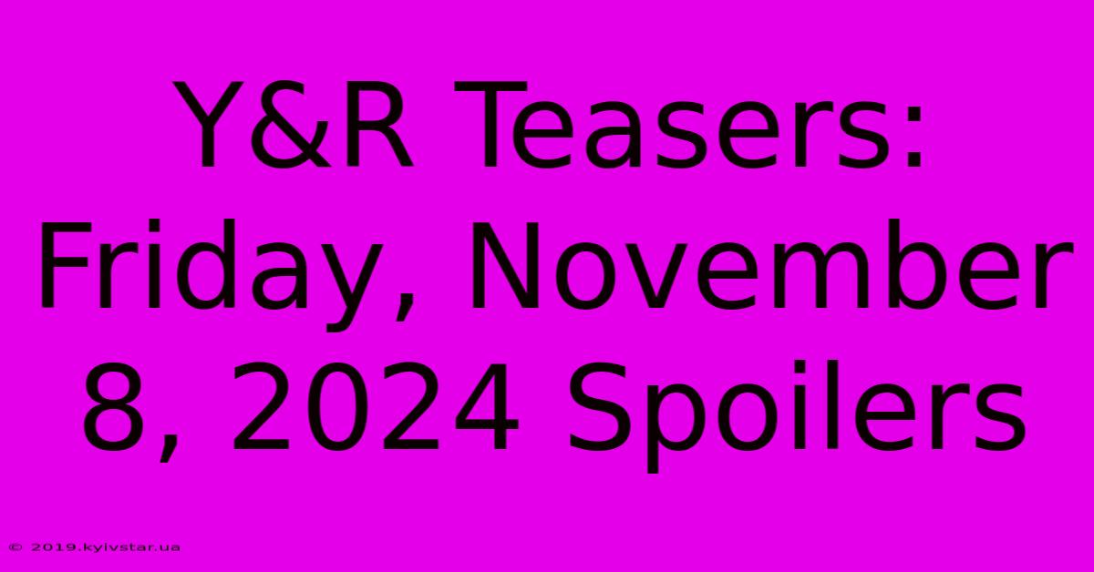 Y&R Teasers: Friday, November 8, 2024 Spoilers