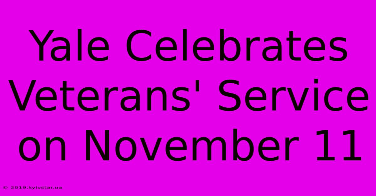 Yale Celebrates Veterans' Service On November 11