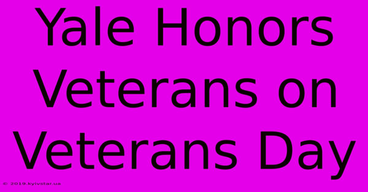 Yale Honors Veterans On Veterans Day