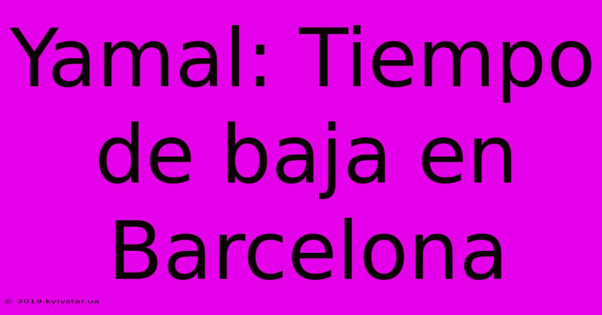 Yamal: Tiempo De Baja En Barcelona