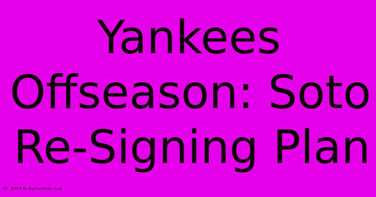 Yankees Offseason: Soto Re-Signing Plan 