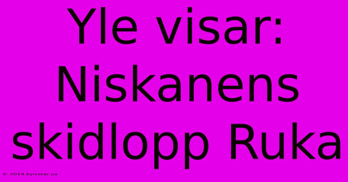 Yle Visar: Niskanens Skidlopp Ruka