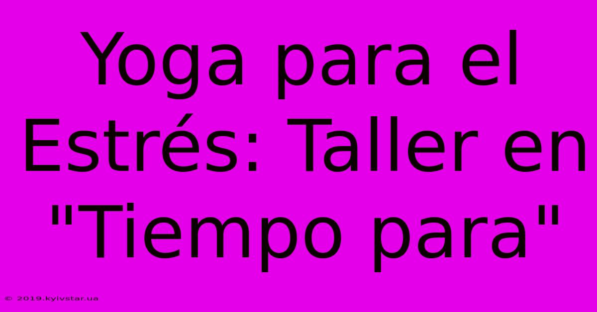 Yoga Para El Estrés: Taller En 