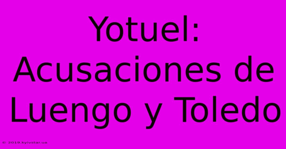 Yotuel: Acusaciones De Luengo Y Toledo