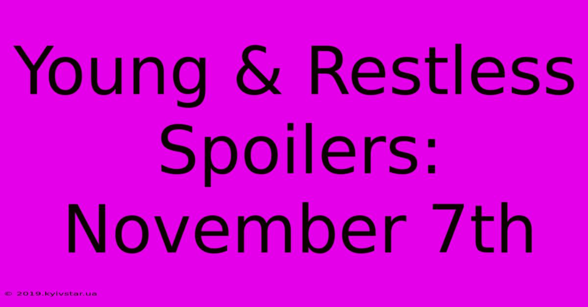 Young & Restless Spoilers: November 7th