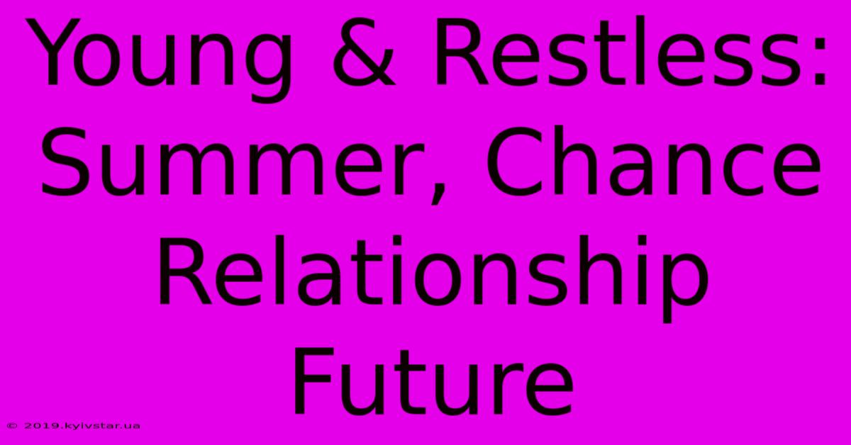 Young & Restless: Summer, Chance Relationship Future