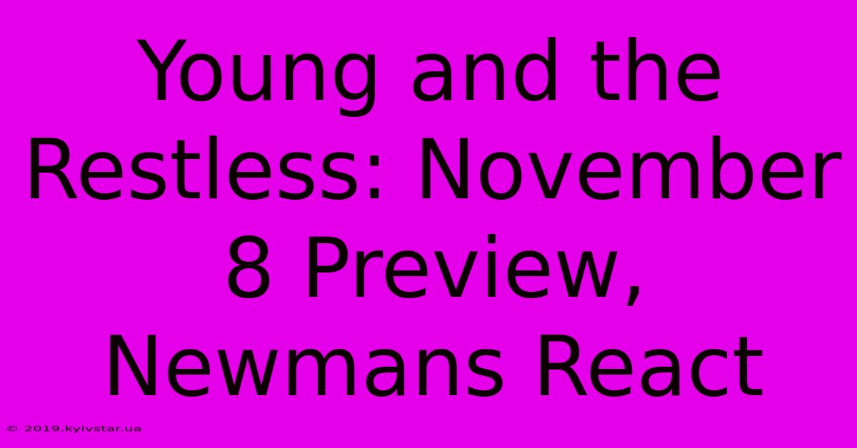 Young And The Restless: November 8 Preview, Newmans React