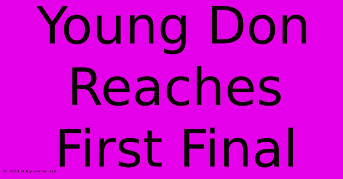 Young Don Reaches First Final