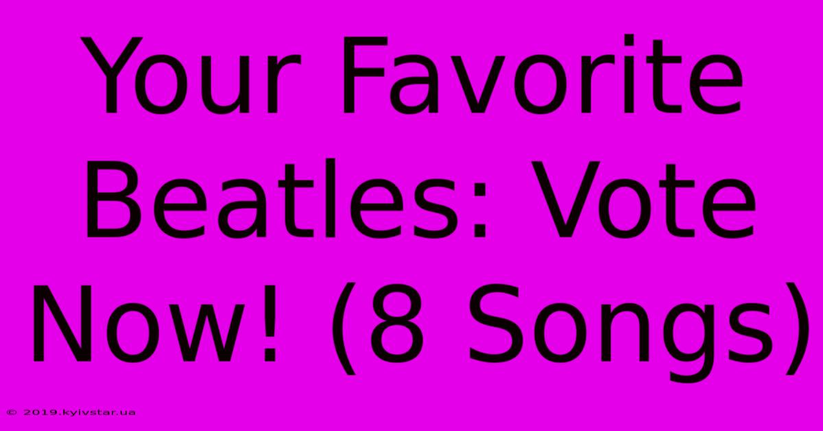 Your Favorite Beatles: Vote Now! (8 Songs)