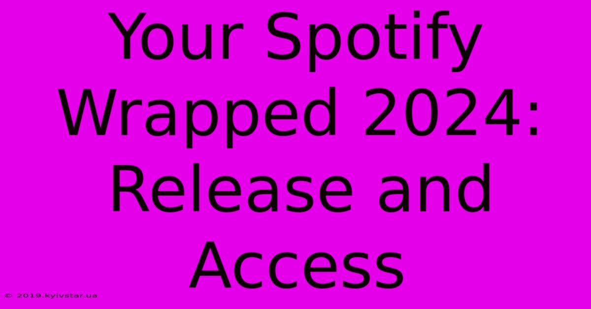 Your Spotify Wrapped 2024: Release And Access