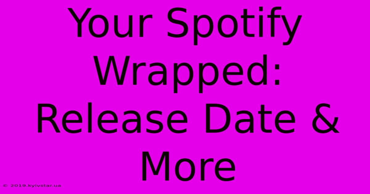 Your Spotify Wrapped: Release Date & More