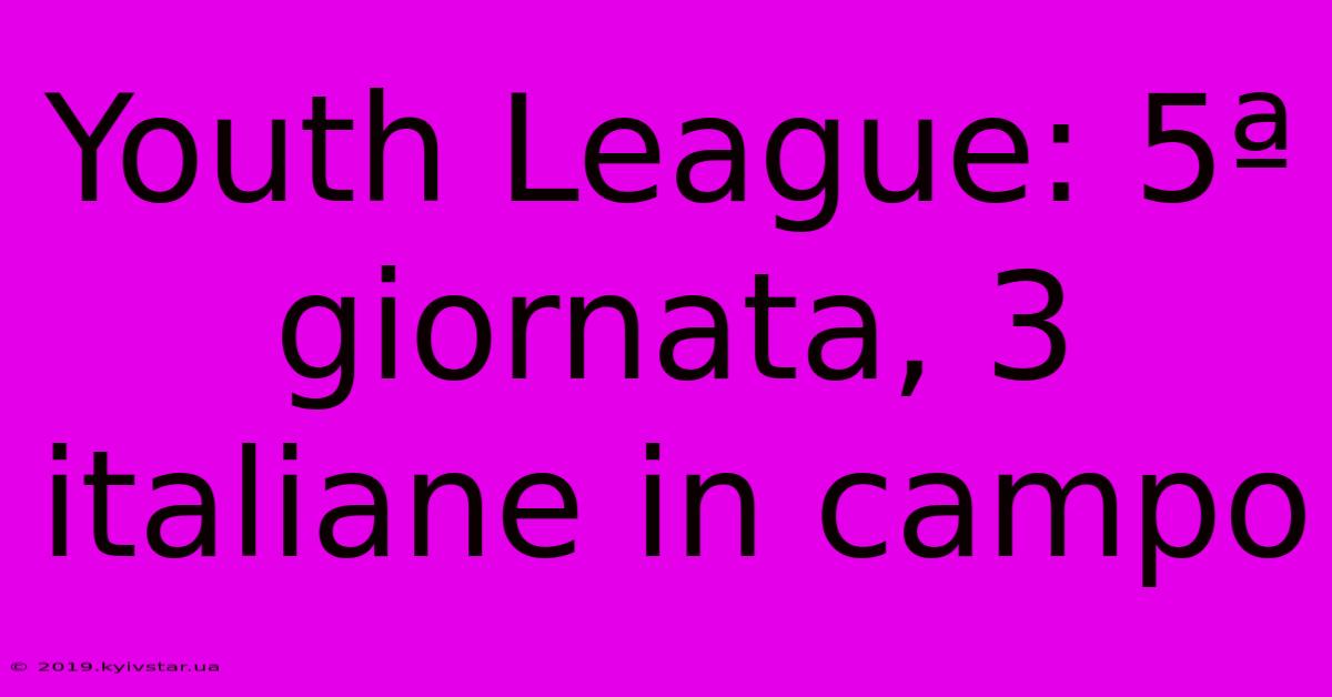 Youth League: 5ª Giornata, 3 Italiane In Campo