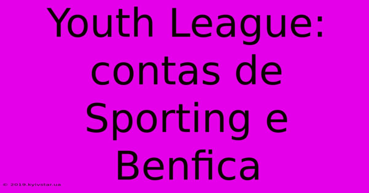 Youth League: Contas De Sporting E Benfica