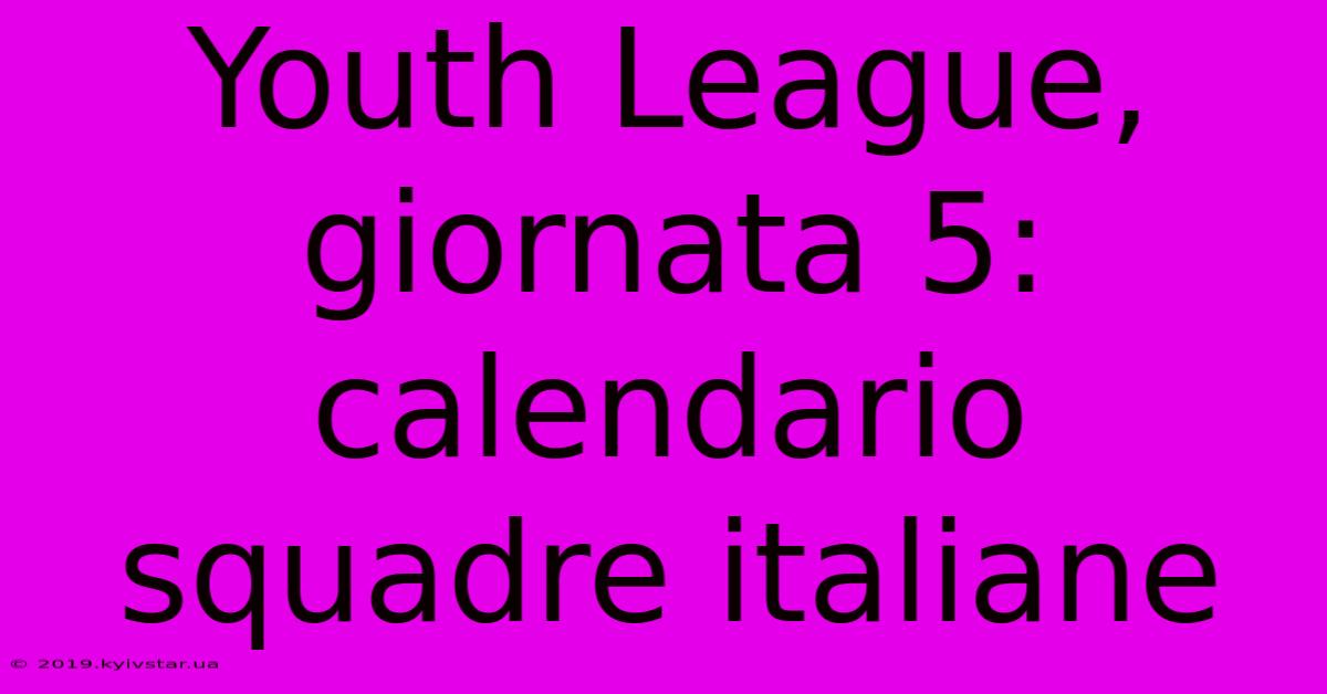 Youth League, Giornata 5: Calendario Squadre Italiane