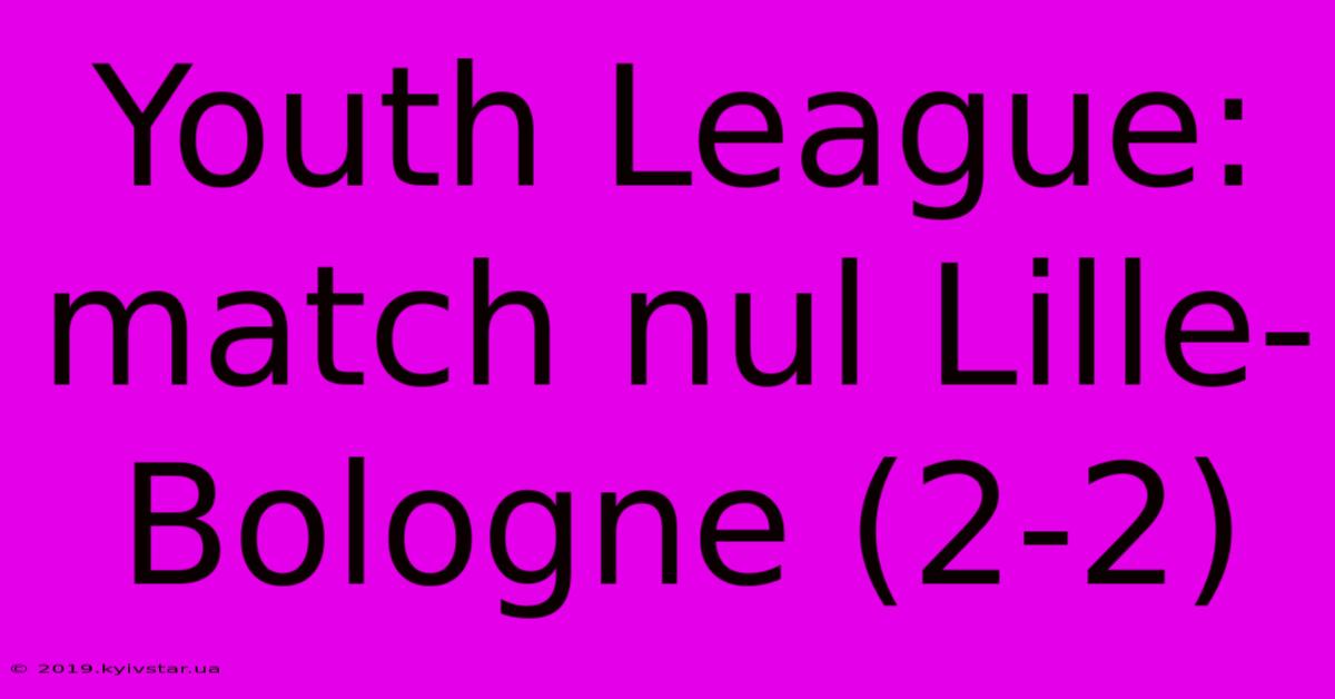 Youth League: Match Nul Lille-Bologne (2-2)