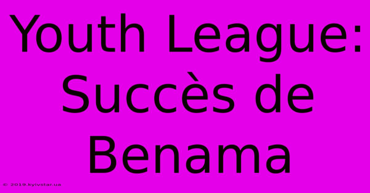 Youth League:  Succès De Benama