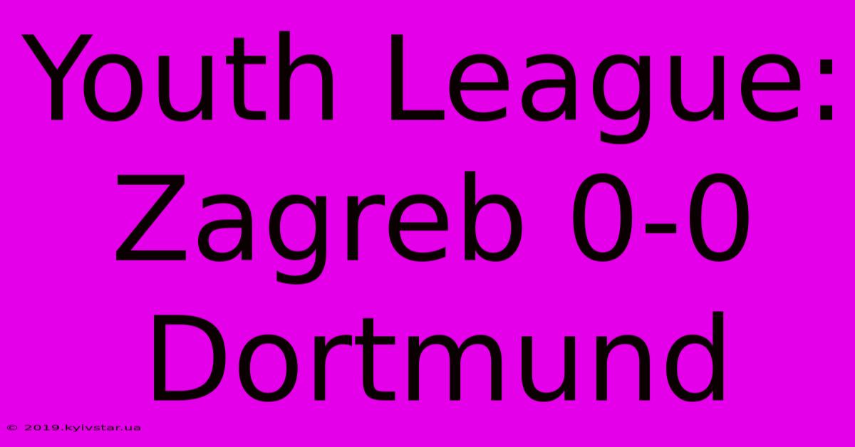 Youth League: Zagreb 0-0 Dortmund