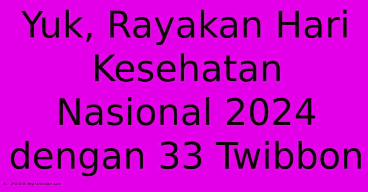 Yuk, Rayakan Hari Kesehatan Nasional 2024 Dengan 33 Twibbon 