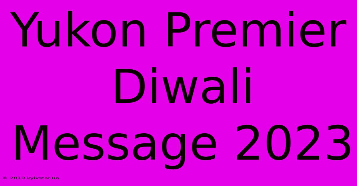 Yukon Premier Diwali Message 2023