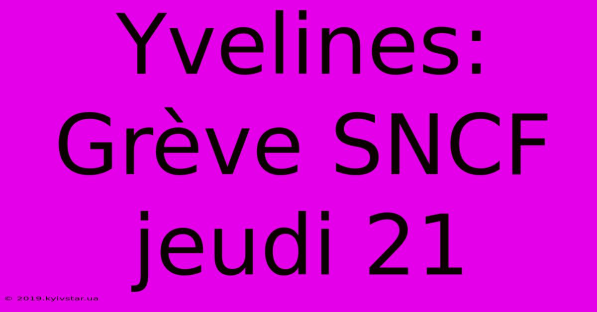 Yvelines: Grève SNCF Jeudi 21