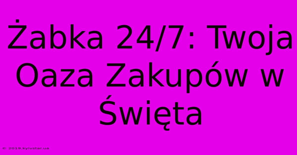 Żabka 24/7: Twoja Oaza Zakupów W Święta