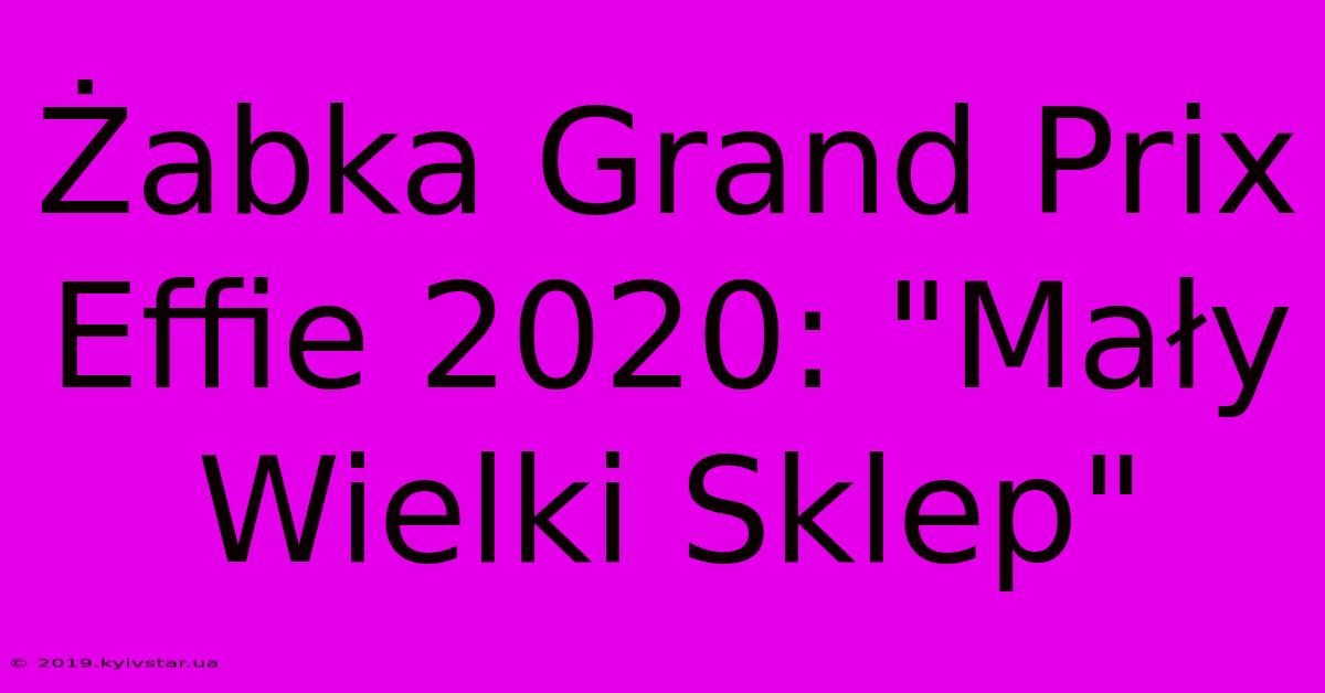 Żabka Grand Prix Effie 2020: 