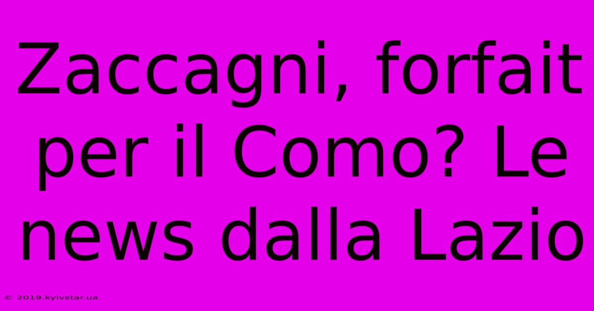 Zaccagni, Forfait Per Il Como? Le News Dalla Lazio