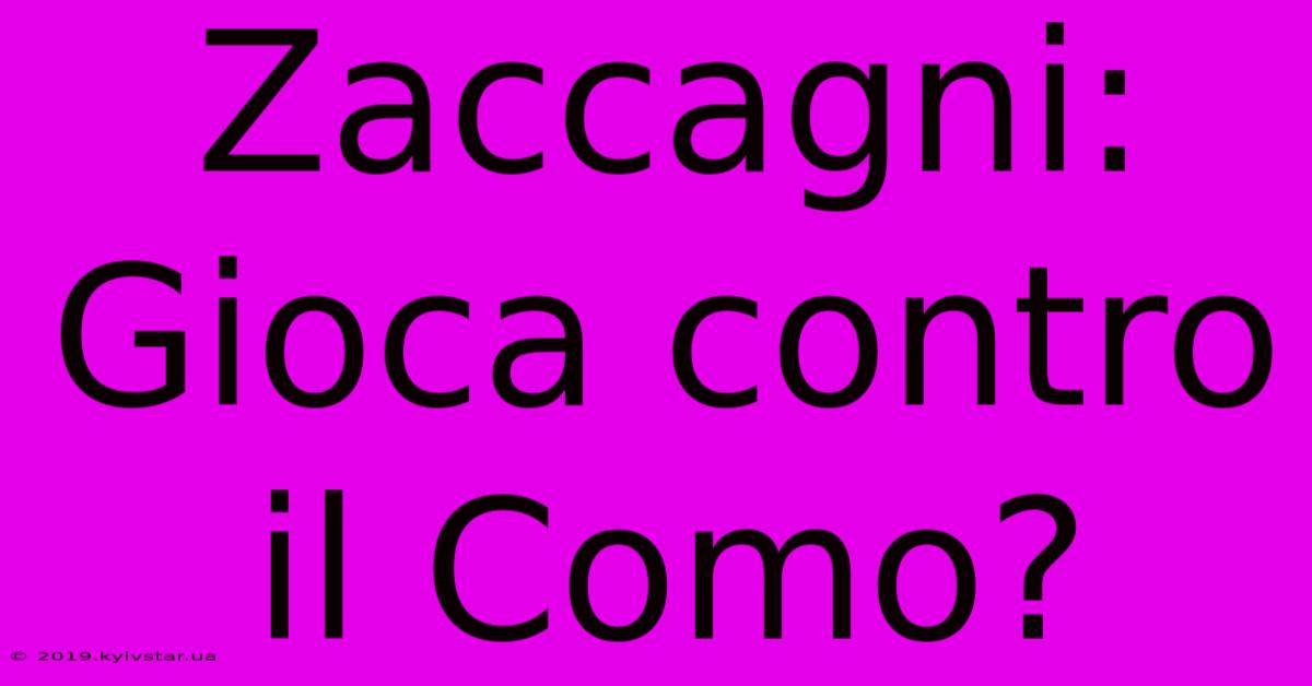 Zaccagni: Gioca Contro Il Como?  