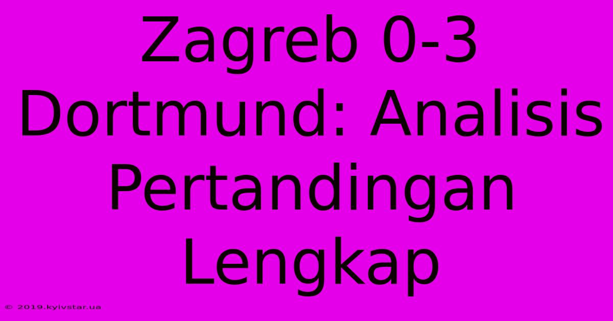 Zagreb 0-3 Dortmund: Analisis Pertandingan Lengkap