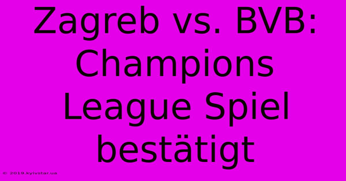 Zagreb Vs. BVB: Champions League Spiel Bestätigt