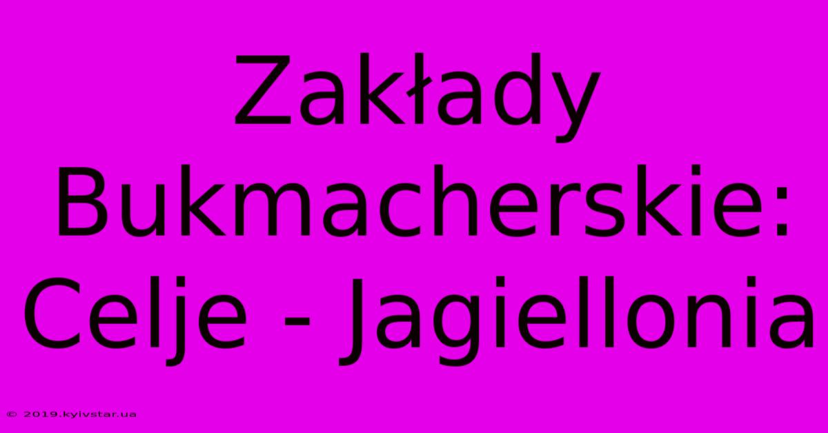 Zakłady Bukmacherskie: Celje - Jagiellonia