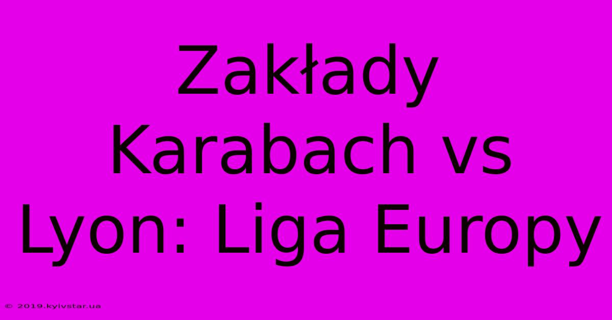 Zakłady Karabach Vs Lyon: Liga Europy