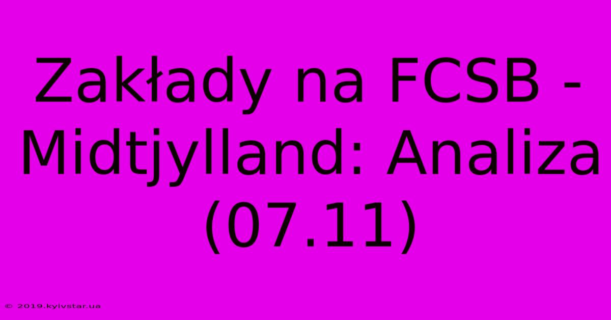 Zakłady Na FCSB - Midtjylland: Analiza (07.11)