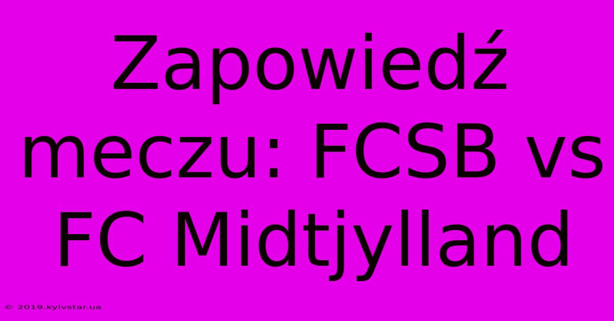 Zapowiedź Meczu: FCSB Vs FC Midtjylland