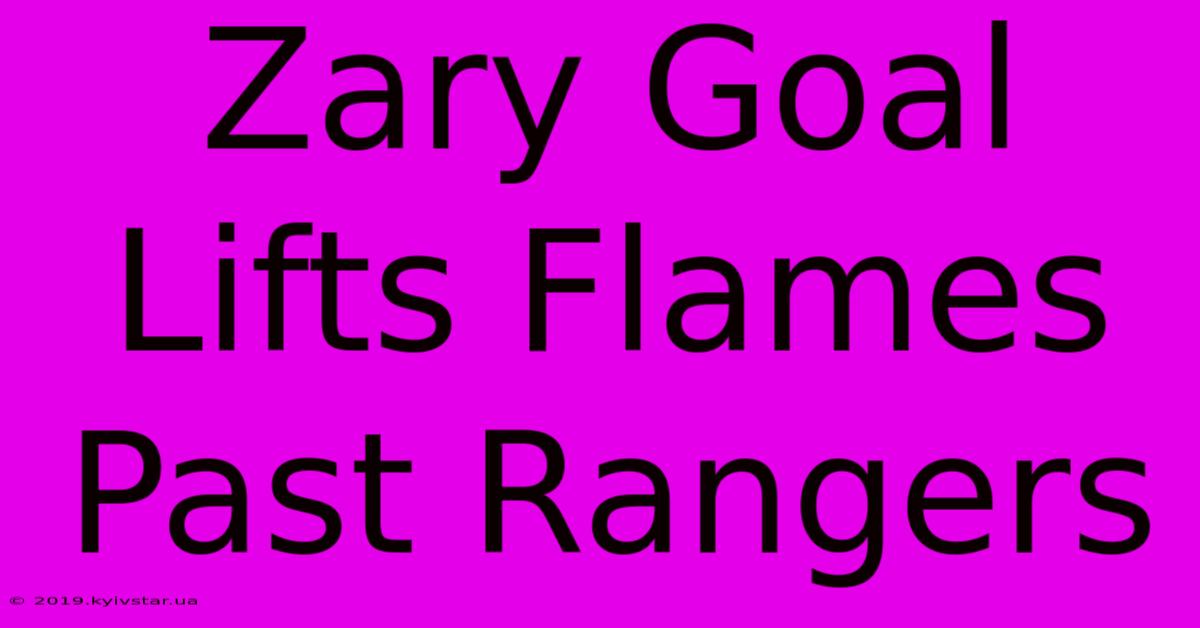 Zary Goal Lifts Flames Past Rangers