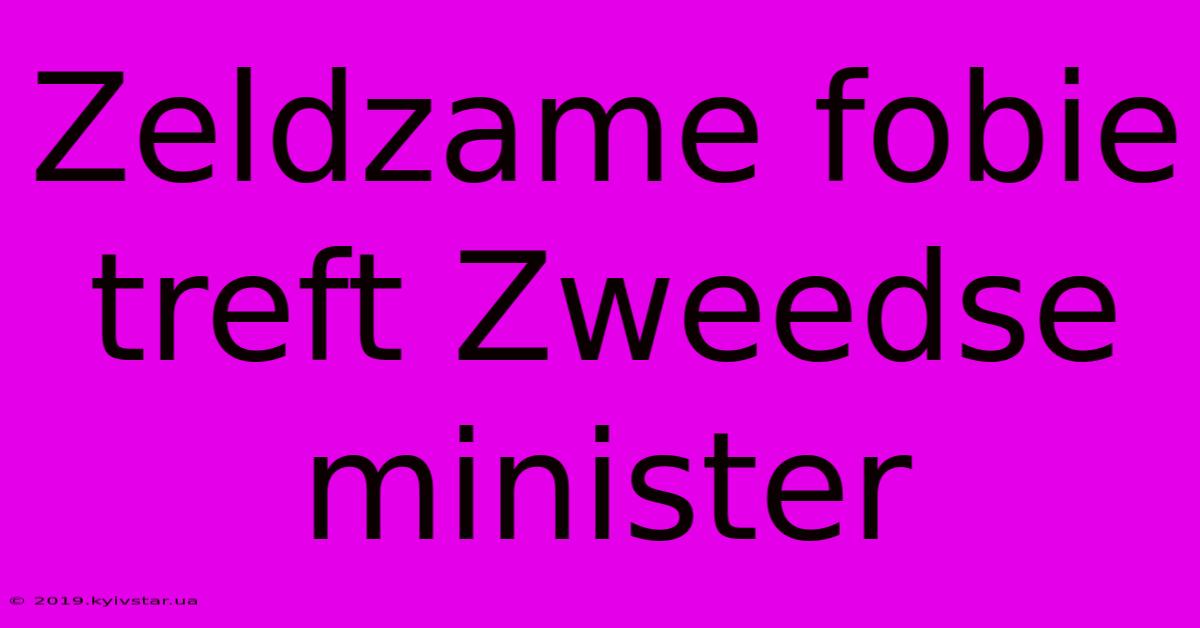 Zeldzame Fobie Treft Zweedse Minister