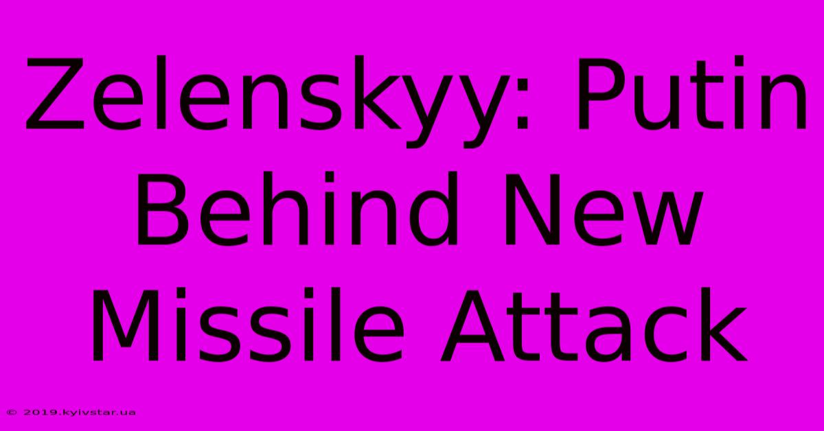 Zelenskyy: Putin Behind New Missile Attack