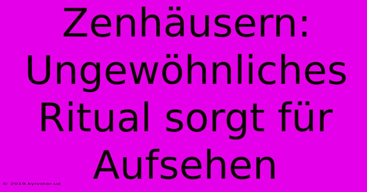 Zenhäusern: Ungewöhnliches Ritual Sorgt Für Aufsehen