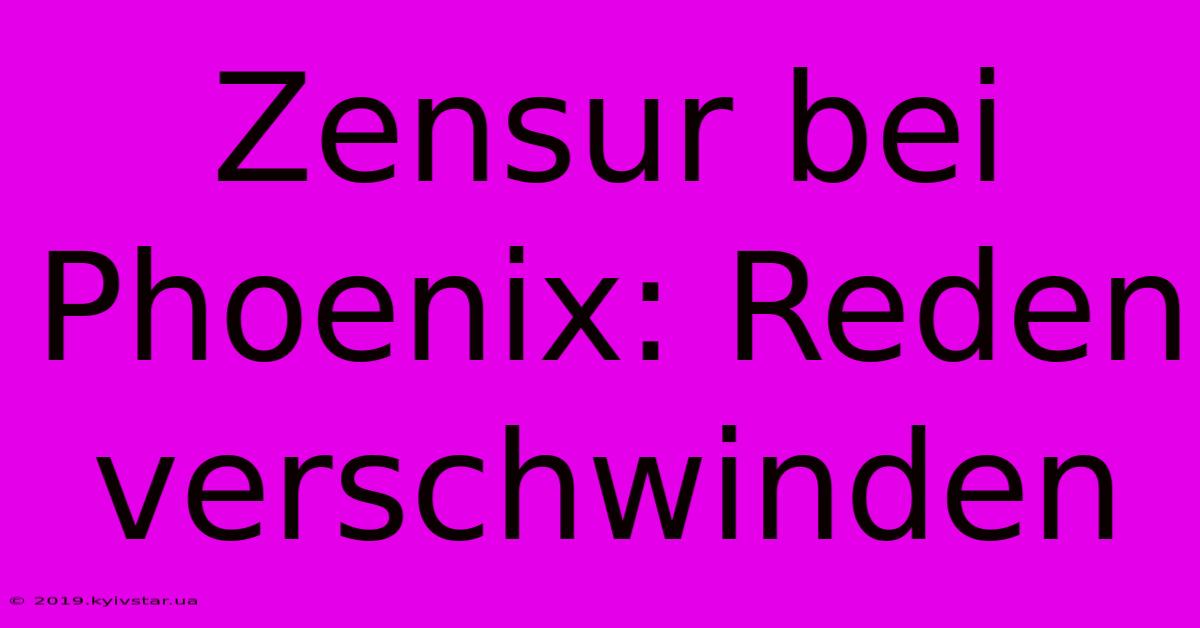 Zensur Bei Phoenix: Reden Verschwinden