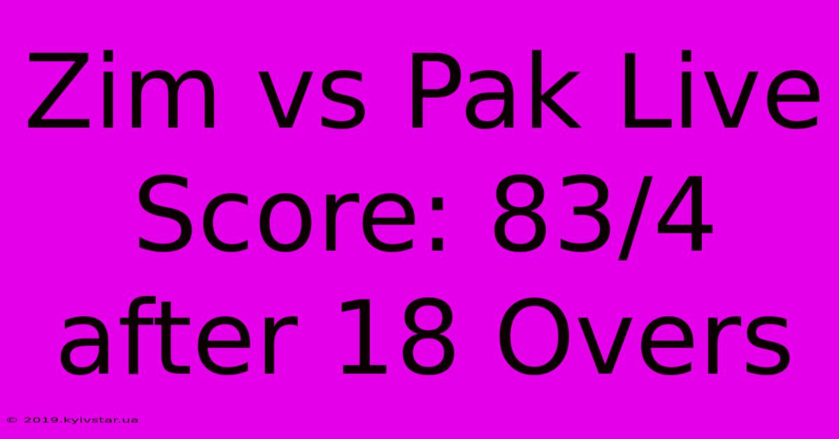 Zim Vs Pak Live Score: 83/4 After 18 Overs