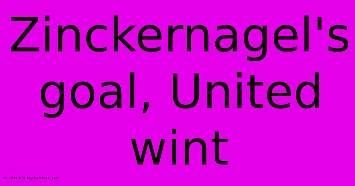 Zinckernagel's Goal, United Wint