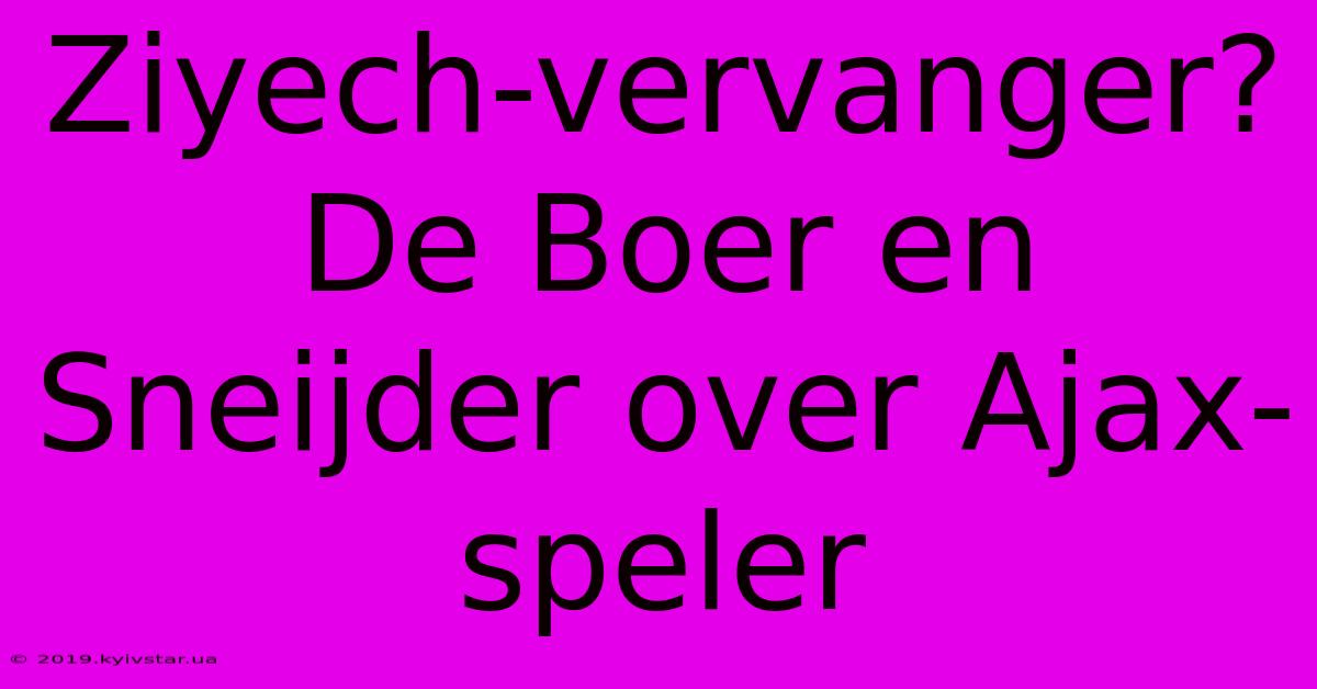 Ziyech-vervanger? De Boer En Sneijder Over Ajax-speler 