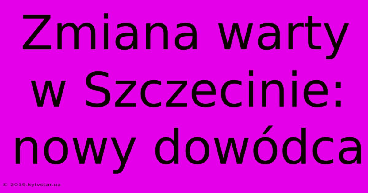 Zmiana Warty W Szczecinie: Nowy Dowódca