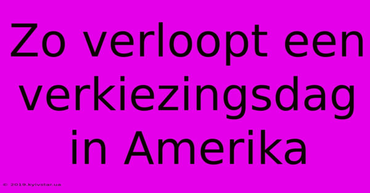 Zo Verloopt Een Verkiezingsdag In Amerika