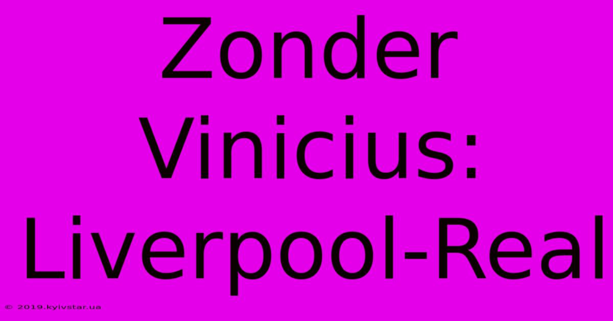 Zonder Vinicius: Liverpool-Real