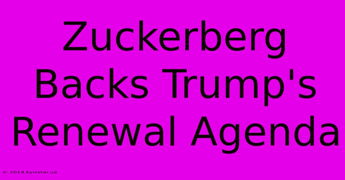 Zuckerberg Backs Trump's Renewal Agenda