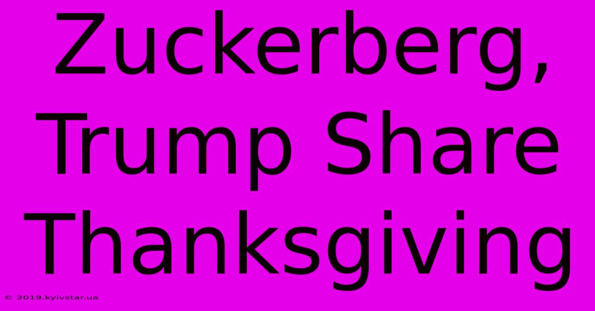 Zuckerberg, Trump Share Thanksgiving