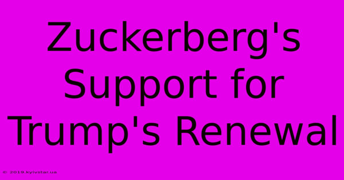 Zuckerberg's Support For Trump's Renewal